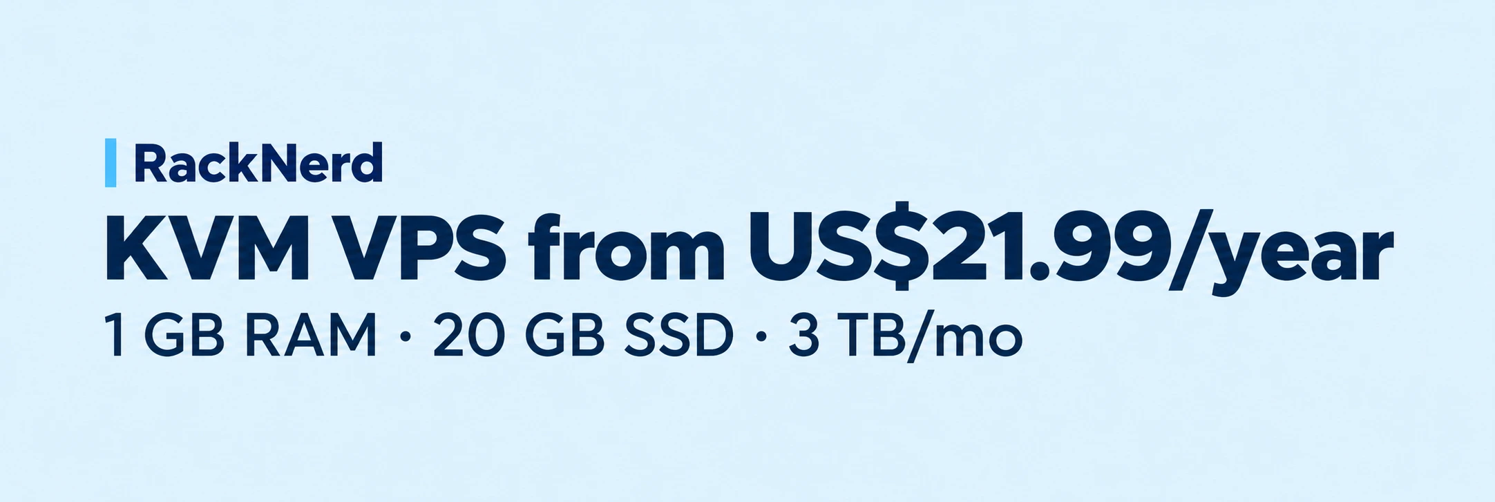 RackNerd: KVM VPS from US$21.99/year 1 GB RAM · 20 GB SSD · 3 TB/mo